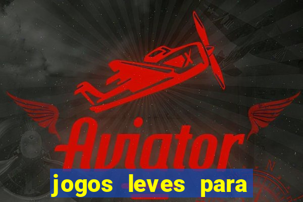 jogos leves para pc fraco blog